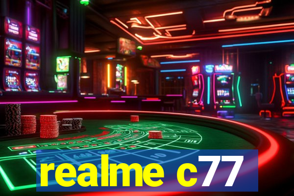 realme c77